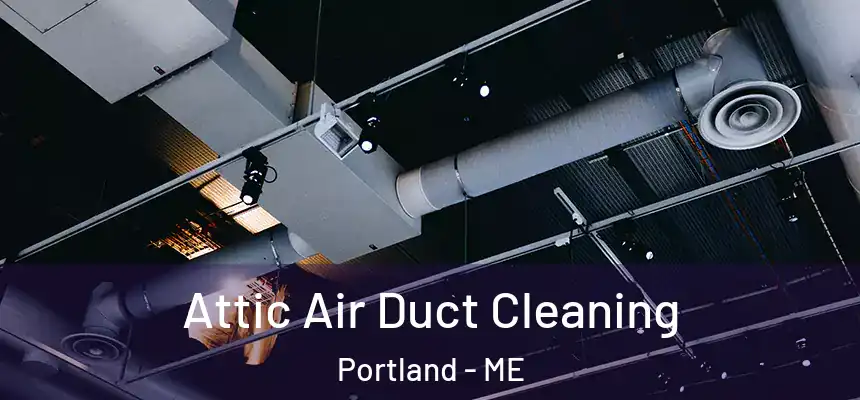  Attic Air Duct Cleaning Portland - ME