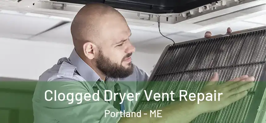  Clogged Dryer Vent Repair Portland - ME