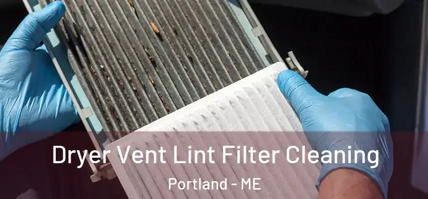 Dryer Vent Lint Filter Cleaning Portland - ME