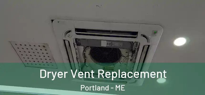  Dryer Vent Replacement Portland - ME