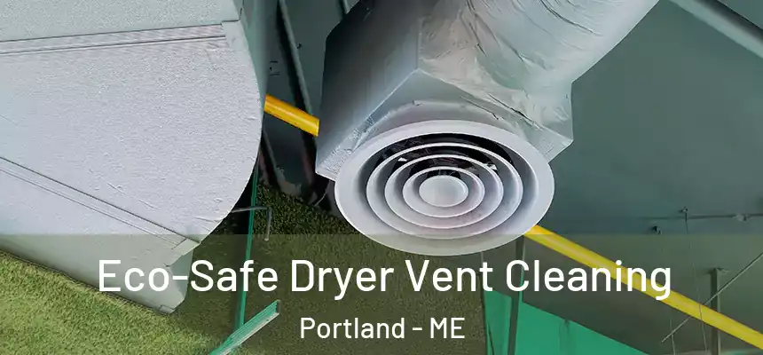 Eco-Safe Dryer Vent Cleaning Portland - ME