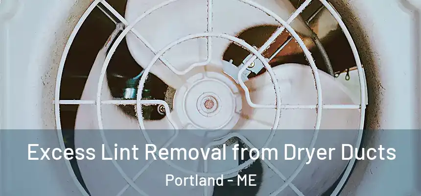 Excess Lint Removal from Dryer Ducts Portland - ME