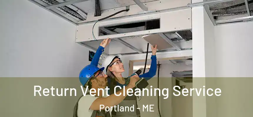 Return Vent Cleaning Service Portland - ME
