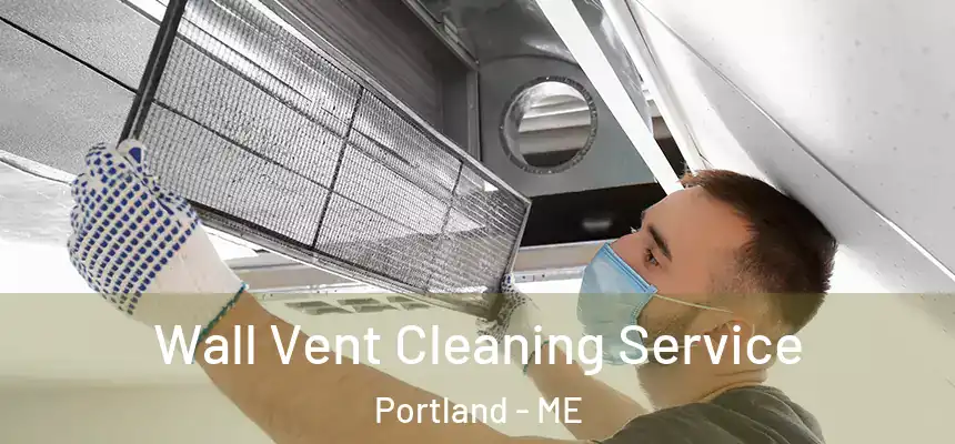  Wall Vent Cleaning Service Portland - ME